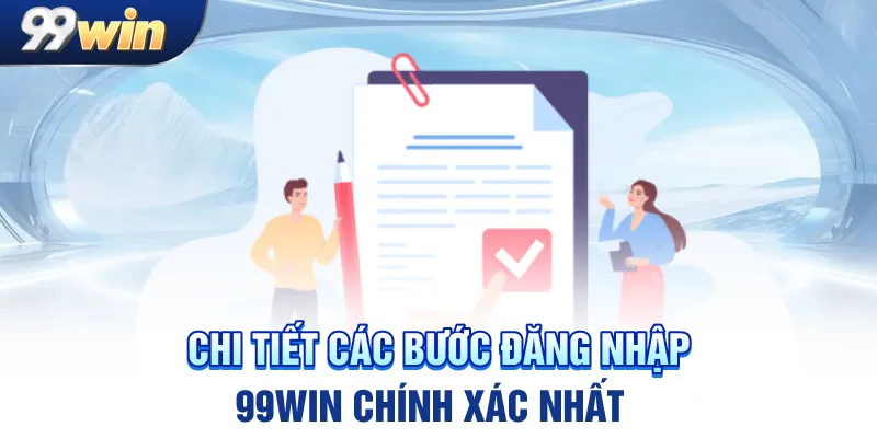 Chi tiết các bước đăng nhập 99win chính xác nhất