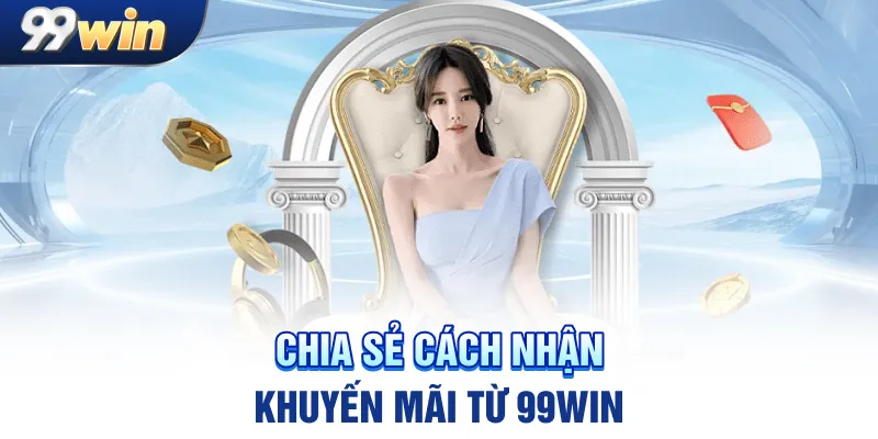 Chia sẻ cách nhận khuyến mãi từ 99win
