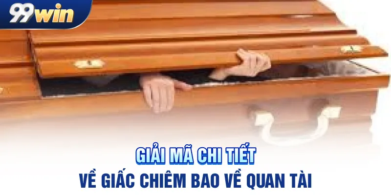 Giải mã chi tiết về giấc chiêm bao về quan tài