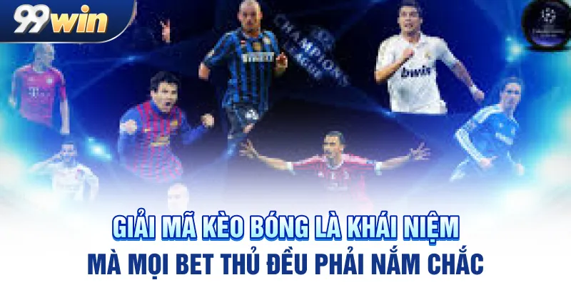 Giải mã kèo bóng là khái niệm mà mọi bet thủ đều phải nắm chắc