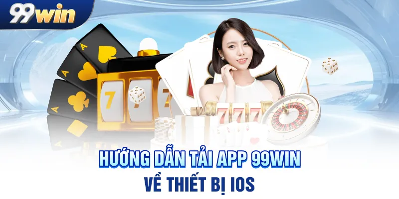 Hướng dẫn tải app 99win về thiết bị iOS
