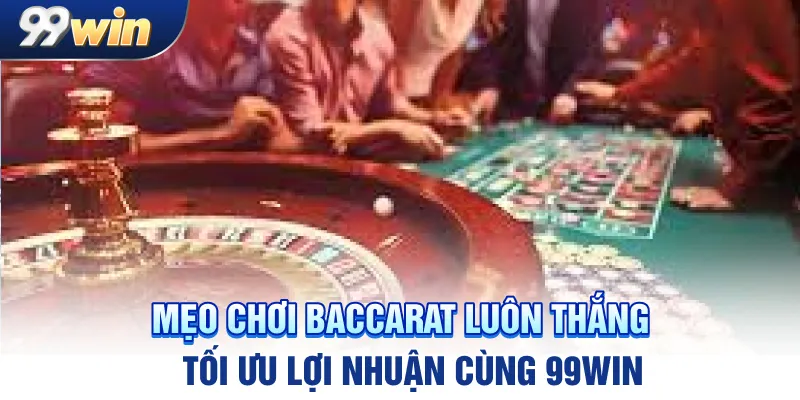 meo-choi-baccarat-luon-thang-toi-uu-loi-nhuan-cung-99win_11zon (1)