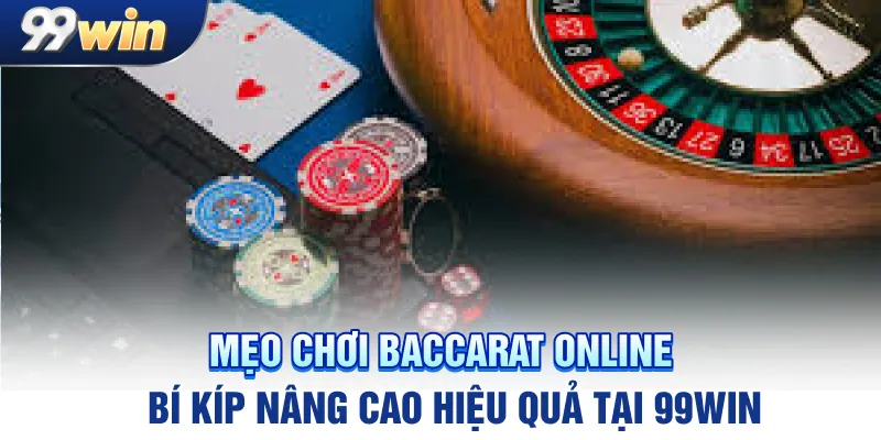 meo-choi-baccarat-online-bi-kip-nang-cao-hieu-qua-tai-99win_11zon