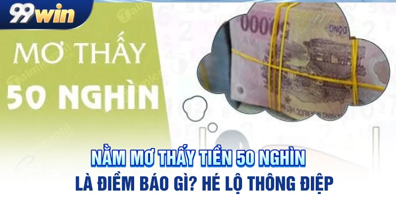 nam-mo-thay-tien-50-nghin-la-diem-bao-gi-he-lo-thong-diep_11zon