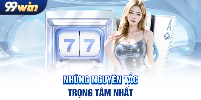 Những nguyên tắc trọng tâm nhất