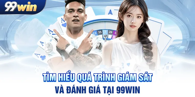 Tìm hiểu quá trình giám sát và đánh giá tại 99win
